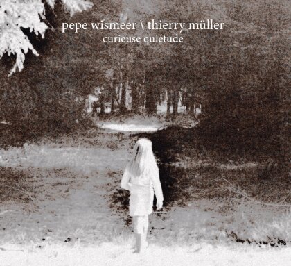 Pepe Wismeer & Thierry Maoeller - Curieuse Quietude