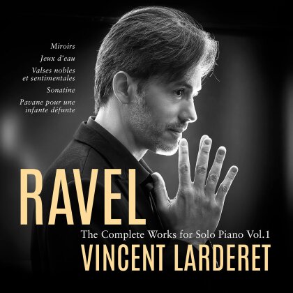 Maurice Ravel (1875-1937) & Vincent Larderet - Complete Works For Solo Piano Vol. 1