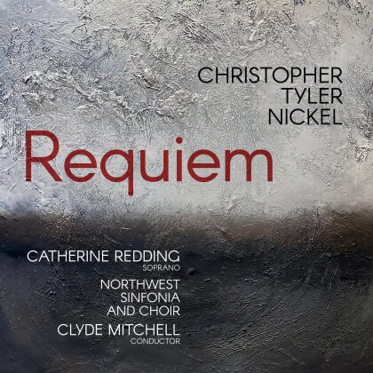 Northwest Sinfonia And Choir, Christopher Tyler Nickel, Clyde Mitchell & Catherine Redding - Requiem