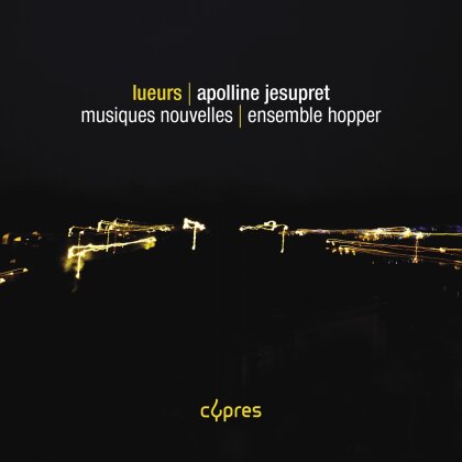 Musiques Nouvelles, Ensemble Hopper & Apolline Jesupret ("1995) - Lueurs