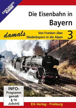 Die Eisenbahn in Bayern 3 - Von Franken über Niederbayern in die Alpen