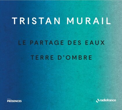 Tristan Murail (*1947), Alexandre Bloch, Péter Eötvös (*1944), Orchestre National de France & Orchestre Philharmonique de Radio France - Le Partages Des Eaux & Terre D'Ombre