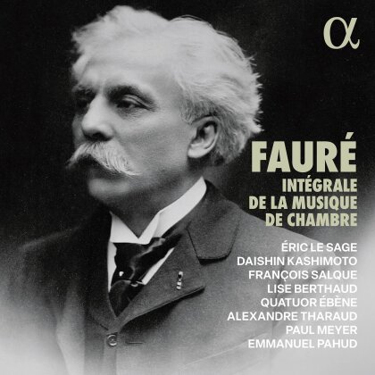 Alexandre Tharaud, Emmanuel Pahud, Eric Le Sage, Quatuor Ebene & Gabriel Fauré (1845-1924) - Integrale De La Musique De Chambre