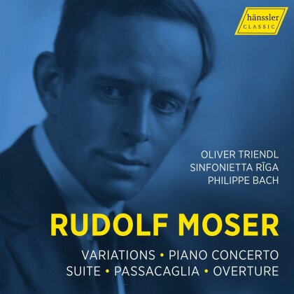 Rudolf Moser (1892-1960), Philippe Bach, Oliver Triendl & Sinfonietta Riga - Variations - Piano Concerto - Suite - Passacaglia
