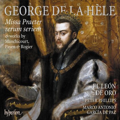 Peter Phillips, Marco Antonio García de Paz, El León de Oro & George de la Hèle - Missa Praeter Rerum Seriem