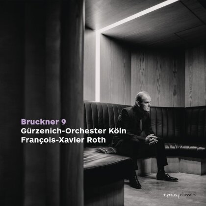 Anton Bruckner (1824-1896), François-Xavier Roth & Gürzenich Orchester Köln - Symphony No. 9 in D Minor, WAB 109