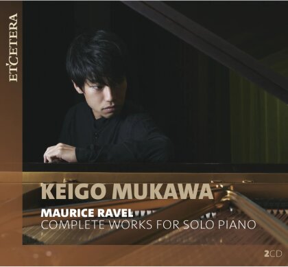 Maurice Ravel (1875-1937) & Keigo Mukawa - Complete Works For Solo Piano (2 CD)