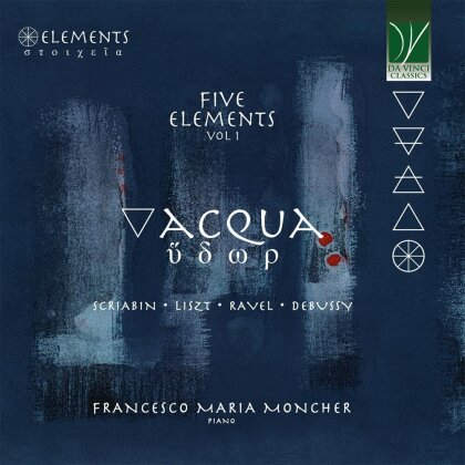 Alexander Scriabin (1872-1915), Franz Liszt (1811-1886), Maurice Ravel (1875-1937), Claude Debussy (1862-1918) & Francesco Maria Moncher - Five Elements Vol. 1 - Acqua