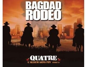 Bagdad Rodeo - Quatre, L'Album Sans Fin…Part 1
