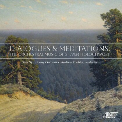 Steven Holochwost, Andrew Koehler & Kyiv Symphony Orchestra - Dialogues & Meditations - Orchestral Music Steven Holochvost