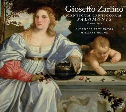 Ensemble Plus Ultra, Gioseffo Zarlino (1517-1590) & Michael Noone - Canticum Canticorum Salomonis & Selected Motets