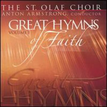 The St. Olaf Choir - Great Hymns Of Faith Volume 1