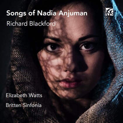 Richard Blackford (*1954), Elizabeth Watts & Britten Sinfonia - Songs Of Nadia Anjuman