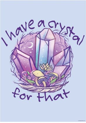 I Have A Crystal For That - Mini Poster