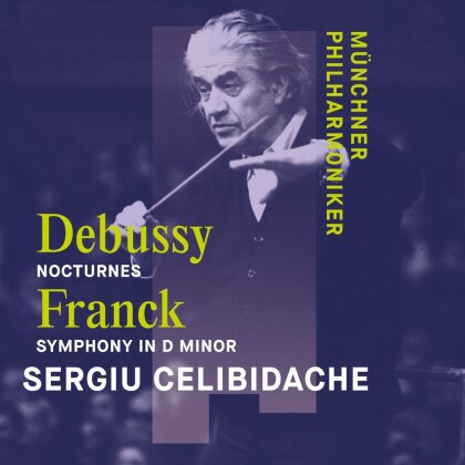 Claude Debussy (1862-1918), César Franck (1822-1890), Sergiu Celibidache & Münchner Philharmoniker - Nocturnes / Symphony in D