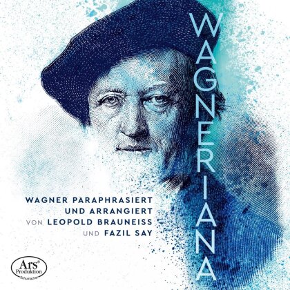 Richard Wagner (1813-1883), Leopold Brauneiss & Fazil Say (*1970) - Wagneriana - Wagner Paraphrasiert und Arrangiert - von Leopold Brtauness und Fazil Say