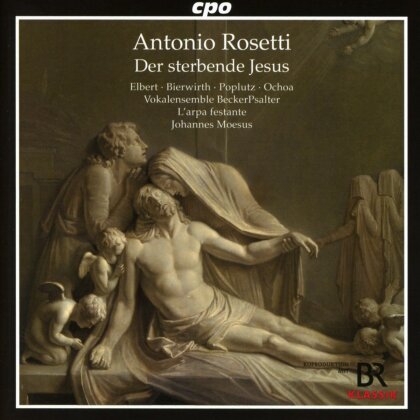 Vokalensemble BeckerPsalter, Francesco Antonio Rosetti (1750-1792), Johannes Moesus & L'Arpa Festante - Der Sterbende Jesus