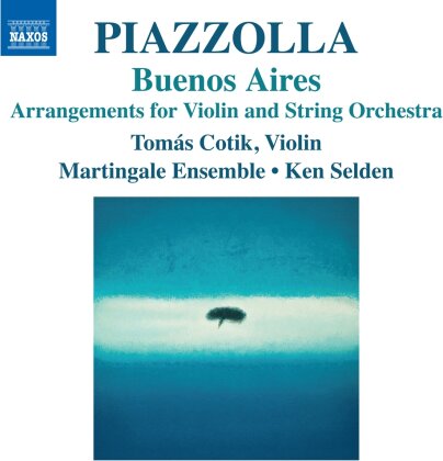 Tomás Cotik, Ken Selden, Martingale Ensemble & Astor Piazzolla (1921-1992) - Buenos Aires - Arrangements For Violin & String