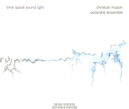 Christian Mason & Octandre Ensemble - Time Space Sound Light