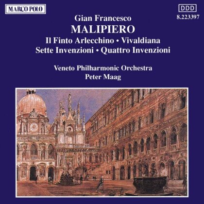 Veneto Philharmonic Orchestra, Gian Francesco Malipiero (1882-1973) & Peter Maag - Il Finto Arlecchino / Vivaldiana / Invenzioni