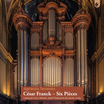 César Franck (1822-1890) & Agnieszka Tarnawska - Six Pieces - Cavailel-Coll Organ, Saint-François de Sales, Lyon (2 CDs)