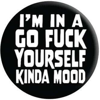 Go Fuck Yourself Kinda Mood - Badge