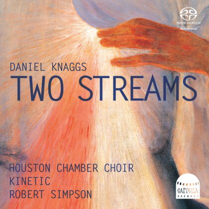 Daniel Knaggs (*1983, Robert Simpson & Houston Chamber Choir - Two Streams (Hybrid SACD)