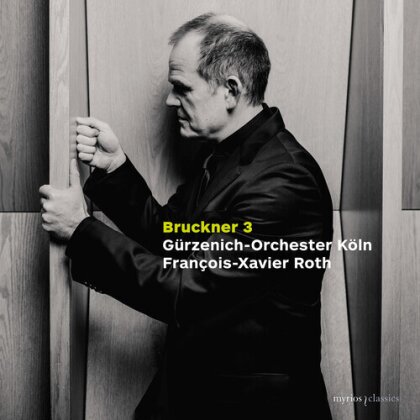 Anton Bruckner (1824-1896), François-Xavier Roth & Gürzenich Orchester Köln - Symphony No. 3 In D Minor, Wab 103