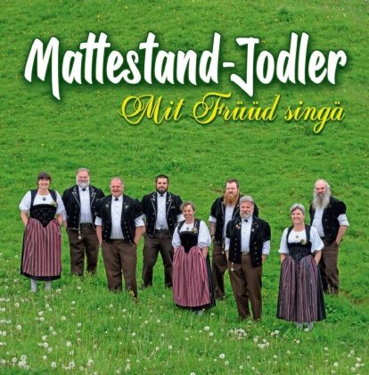 Mattestand-Jodler - Mit Früüd singä
