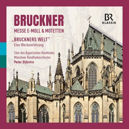 Anton Bruckner (1824-1896), Peter Dijkstra & Münchner Rundfunkorchester - Mass In E Minor & Motets - Bruckner's World