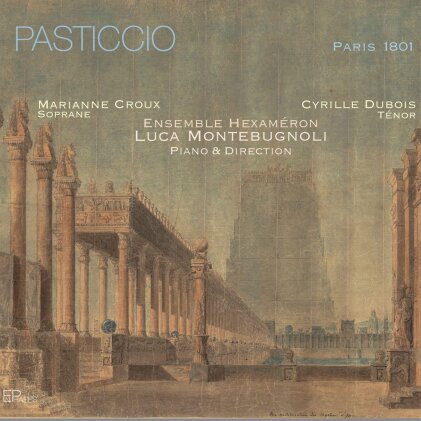 Luca Montebugnoli, Marianne Croux, Cyrille Dubois & Ensemble Hexaméron - Pasticcio - Paris 1801