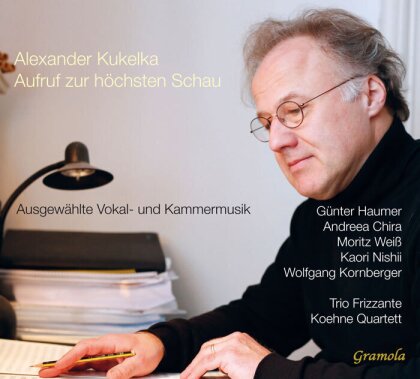 Günter Haumer, Andreea Chira, Koehne Quartett, Trio Frizzante & Alexander Kukelka - Aufruf Zur Hochsten Schau - Ausgewählte Vokal- und Kammermusik (2 CD)