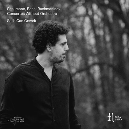 Robert Schumann (1810-1856), Johann Sebastian Bach (1685-1750), Sergej Rachmaninoff (1873-1943) & Salih Can Gevrek - Concertos Without Orchestra