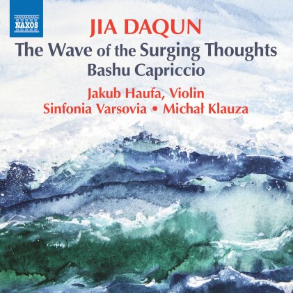 Jia Daqun (*1955), Michal Klauza, Jakub Haufa & Sinfonia Varsovia - Wave Of Surging Thoughts Bashu Capriccio
