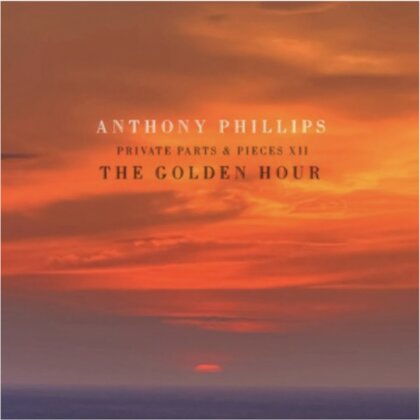 Anthony Phillips - Golden Hour: Private Parts & Pieces XII