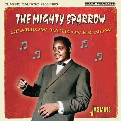 Mighty Sparrow - Sparrow Take Over Now: Classic Calypso 1956-1962