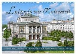 Leipzig zur Kaiserzeit in Farbe (Wandkalender 2025 DIN A3 quer) - CALVENDO Monatskalender
