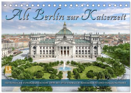 Berlin zur Kaiserzeit - Fotos neu restauriert und detailkoloriert (Tischkalender 2025 DIN A5 quer), CALVENDO Monatskalender