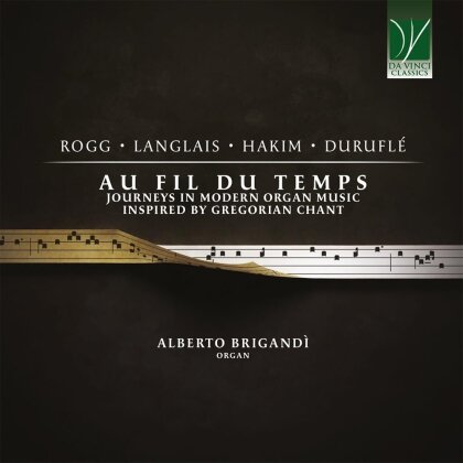 Alberto Brigandi - Au Fil Du Temps: Journeys In Modern Organ Music Inspired By Gregorian Chant