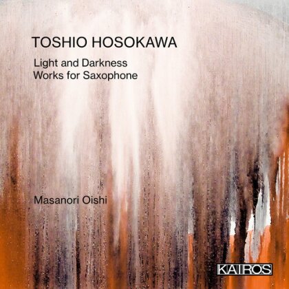 Toshio Hosokawa - Light & Darkness: Works For Saxophone