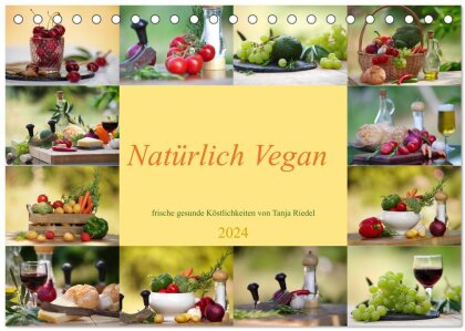 Natürlich Vegan - frische gesunde Köstlichkeiten (Tischkalender 2024 DIN A5 quer), CALVENDO Monatskalender
