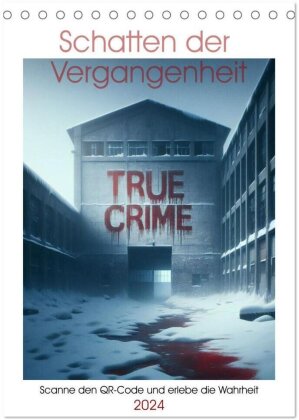 True Crime - Schatten der Vergangenheit (Tischkalender 2024 DIN A5 hoch), CALVENDO Monatskalender