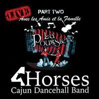 4Horses Cajun Dancehall Band - Live - Part Two & La Poussiere: Avec Les Amis Et La Famille