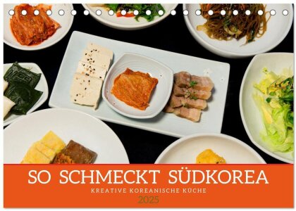 So schmeckt Südkorea - Kreative koreanische Küche (Tischkalender 2025 DIN A5 quer), CALVENDO Monatskalender
