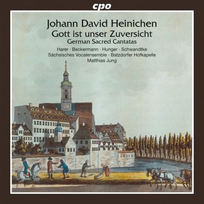 Johann David Heinichen (1683-1729), Matthias Jung, Batzdorfer Hofkapelle & Sächsisches Vocalensemble - Gott ist unser Zuversicht - German Sacred Cantatas