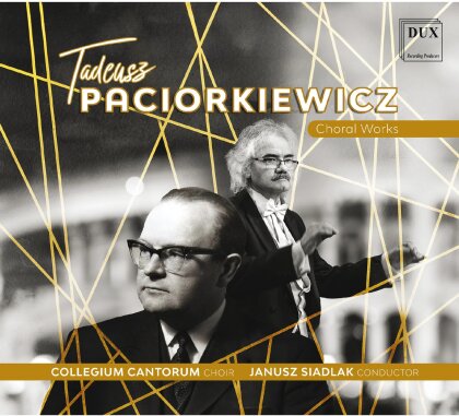 Collegium Cantorum Choir, Tadeusz Paciorkiewicz (1916-1998) & Janusz Siadlak - Choral Works