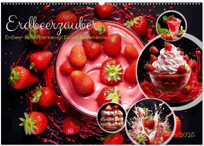 Erdbeerzauber - Erdbeer-Schlemmereien mit Eis und Kuchen en masse! (Wandkalender 2025 DIN A2 quer), CALVENDO Monatskalender