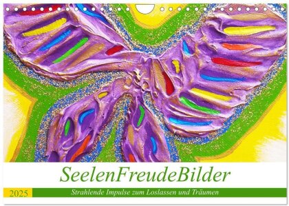 SeelenFreudeBilder - Strahlende Impulse zum Loslassen und Träumen (Wandkalender 2025 DIN A4 quer), CALVENDO Monatskalender