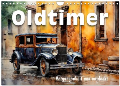 Oldtimer - Vergangenheit neu entdeckt (Wandkalender 2025 DIN A4 quer), CALVENDO Monatskalender