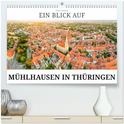 Ein Blick auf Mühlhausen in Thüringen (hochwertiger Premium Wandkalender 2025 DIN A2 quer) - Kunstdruck in Hochglanz